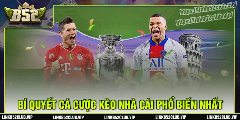 Bí quyết soi kèo nhà cái b52club hiệu quả 100%