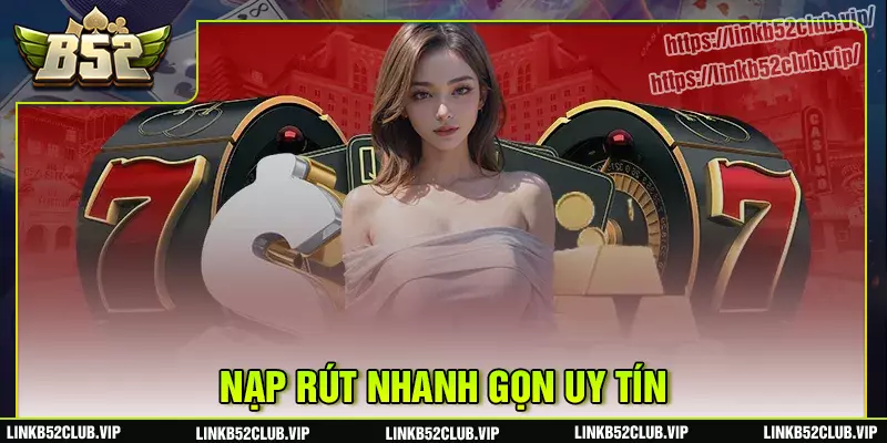 Giao dịch nạp/rút tiền cực kỳ nhanh chóng và minh bạch