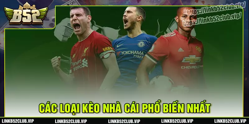 Khám phá các loại kèo nhà cái b52club phổ biến hiện nay