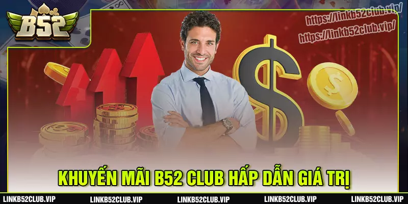 Ưu đãi b52club ngập tràn và phần quà hấp dẫn