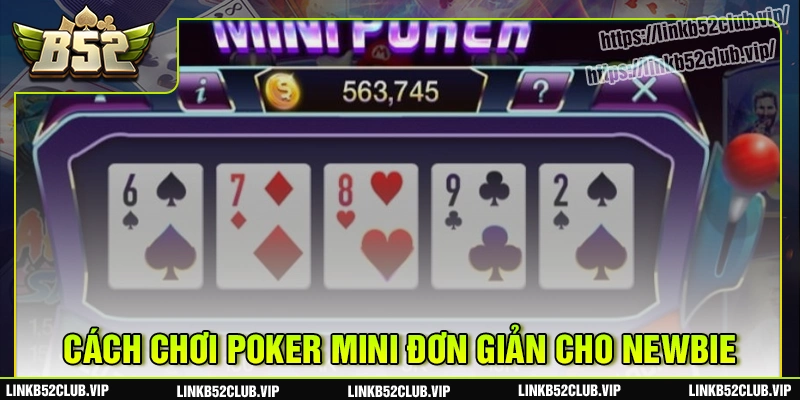Cách chơi poker mini đơn giản cho người mới