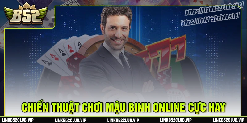 Phổ biến chi tiết cách chơi mậu binh online b52club