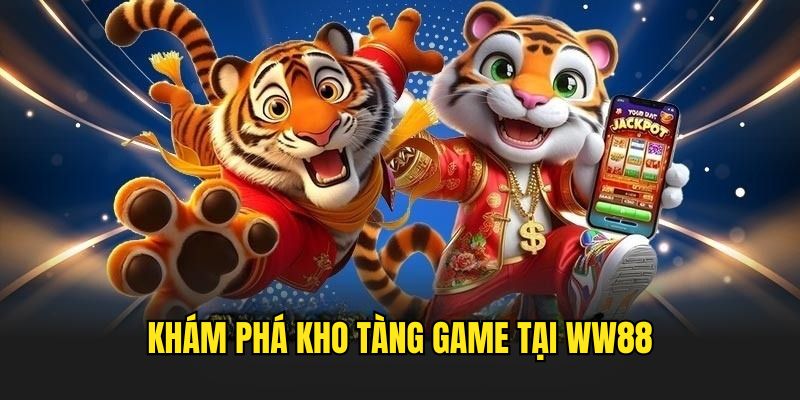 Kho tàng siêu phẩm tại WW88 